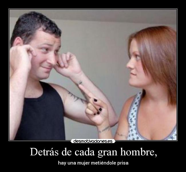 Detrás de cada gran hombre, - 