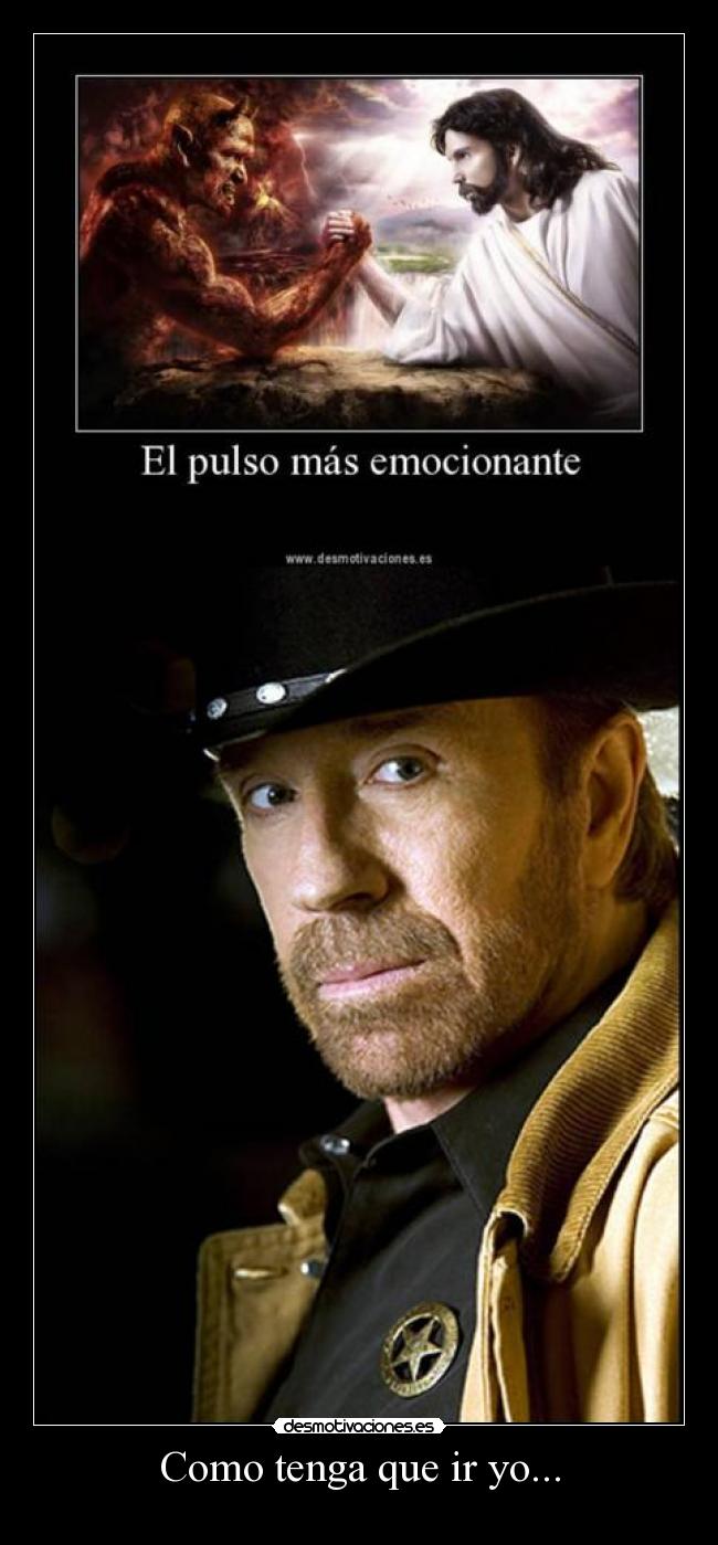 Como tenga que ir yo... - 