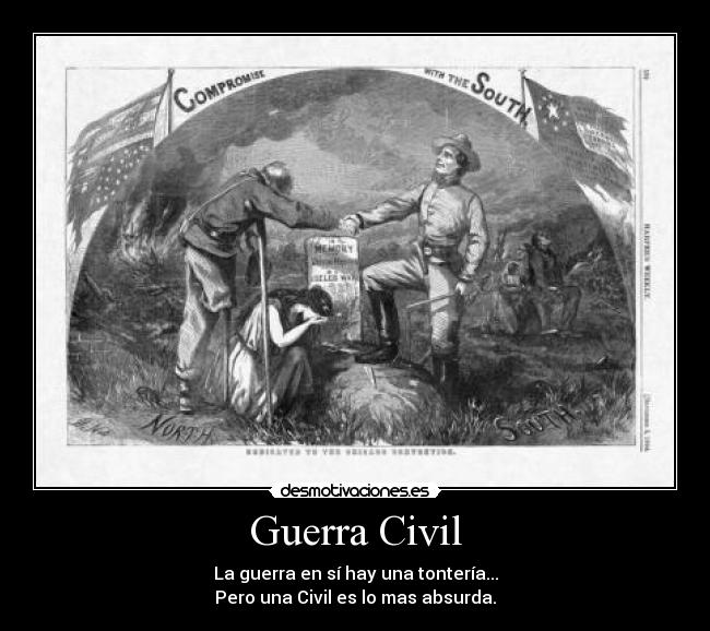 Guerra Civil - La guerra en sí hay una tontería...
Pero una Civil es lo mas absurda.