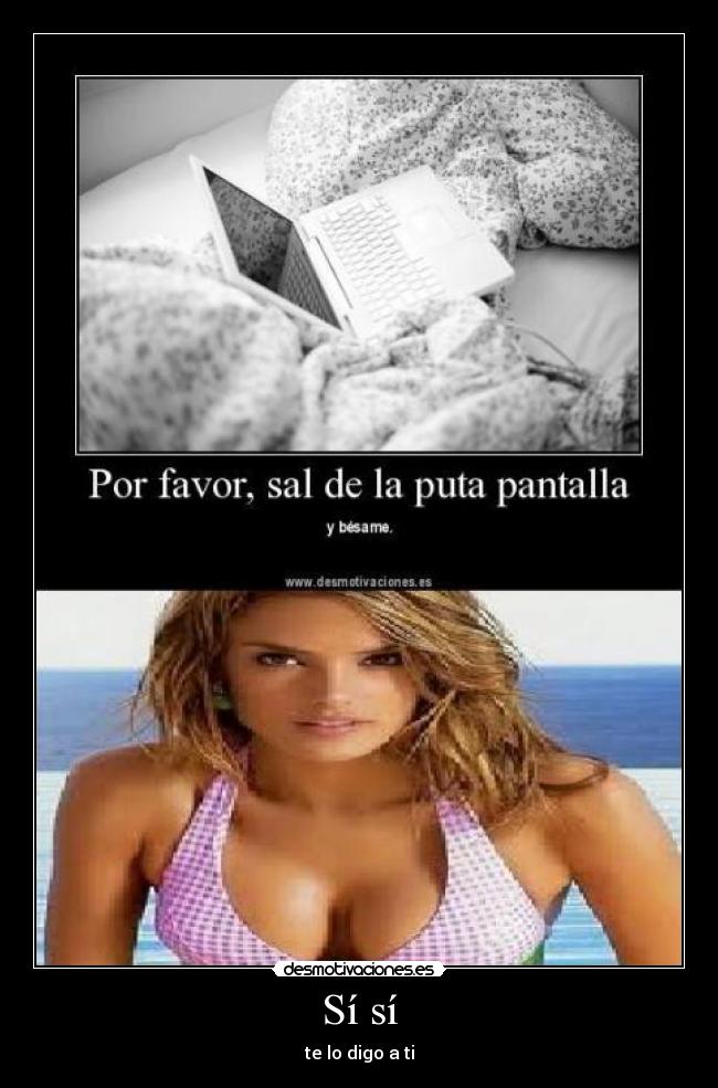 Sí sí - te lo digo a ti