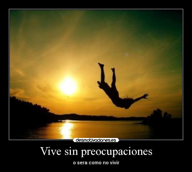 Vive sin preocupaciones Desmotivaciones