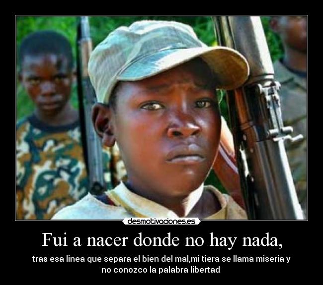 Fui a nacer donde no hay nada, -