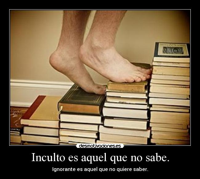 carteles incultura ignorancia conocimiento saber placer desmotivaciones
