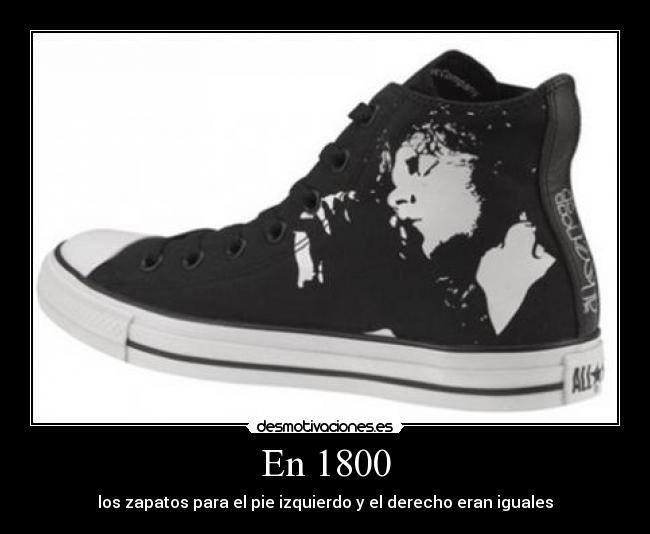 En 1800 - los zapatos para el pie izquierdo y el derecho eran iguales