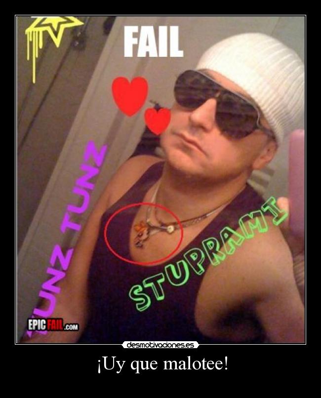 ¡Uy que malotee! -