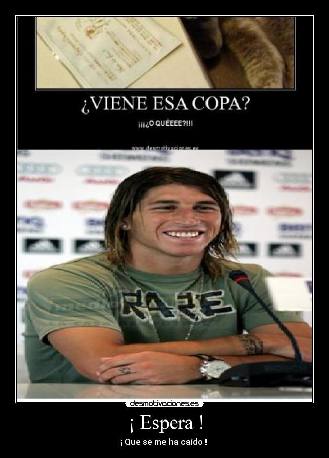 ¡ Espera ! - ¡ Que se me ha caído !