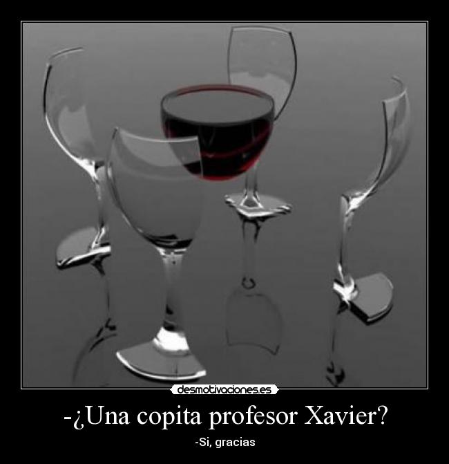 -¿Una copita profesor Xavier? -