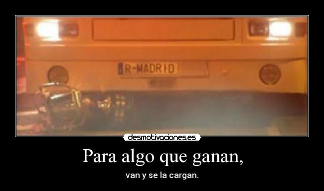 Para algo que ganan, -