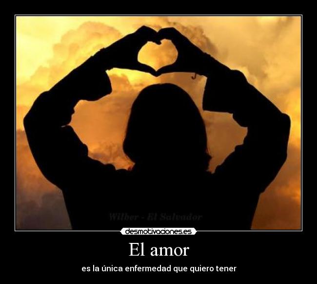 El amor - es la única enfermedad que quiero tener