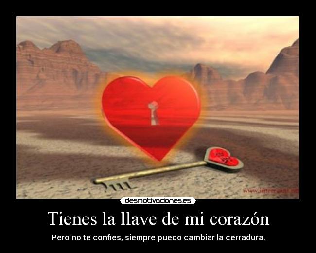 Tienes la llave de mi corazón -