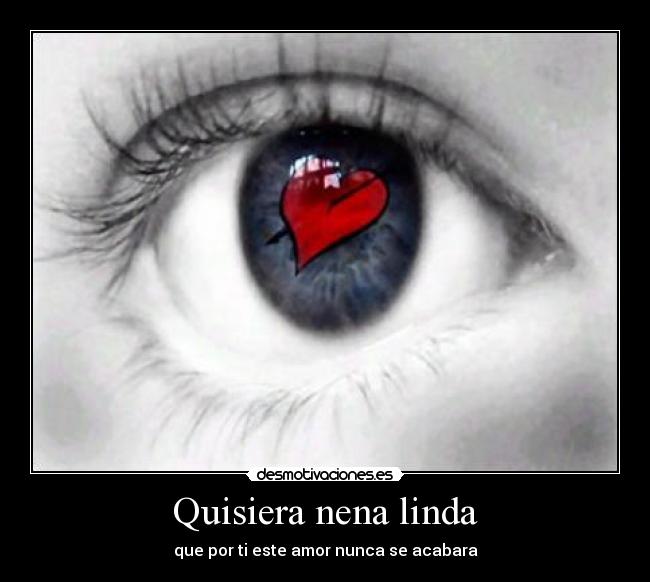 Quisiera nena linda - que por ti este amor nunca se acabara