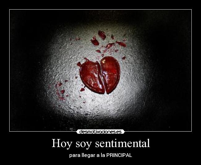 Imagenes Soy Sentimental | hoy soy sentimental desmotivaciones Imagenes Soy Sentimental | hoy soy sentimental desmotivaciones