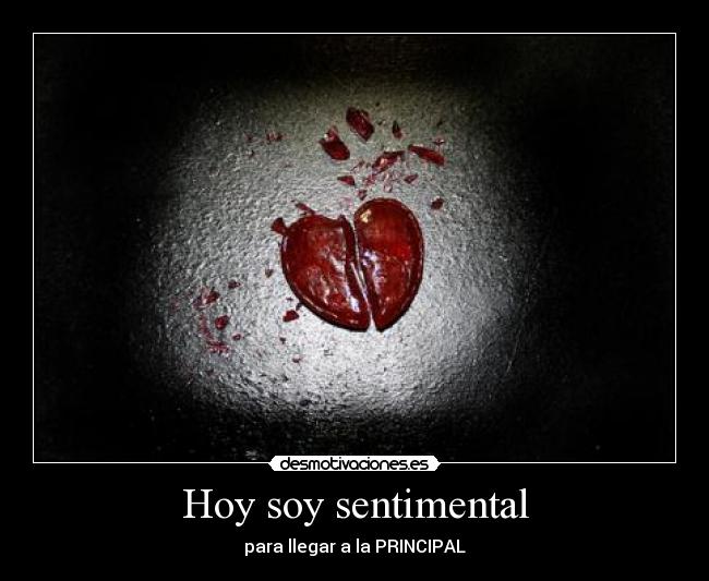 Hoy soy sentimental - para llegar a la PRINCIPAL