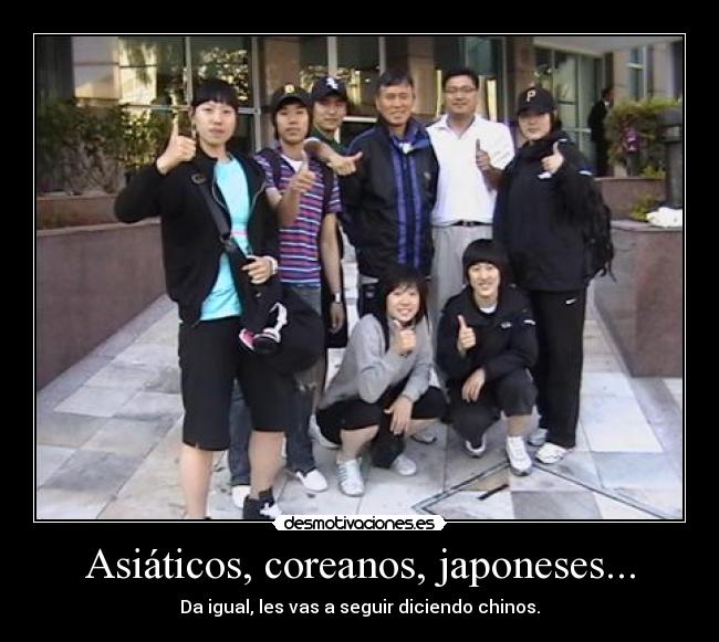 Asiáticos, coreanos, japoneses... - 