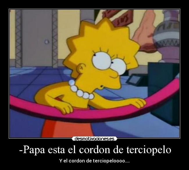 -Papa esta el cordon de terciopelo -