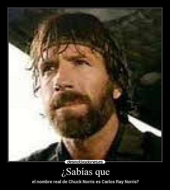 ¿Sabías que - el nombre real de Chuck Norris es Carlos Ray Norris?