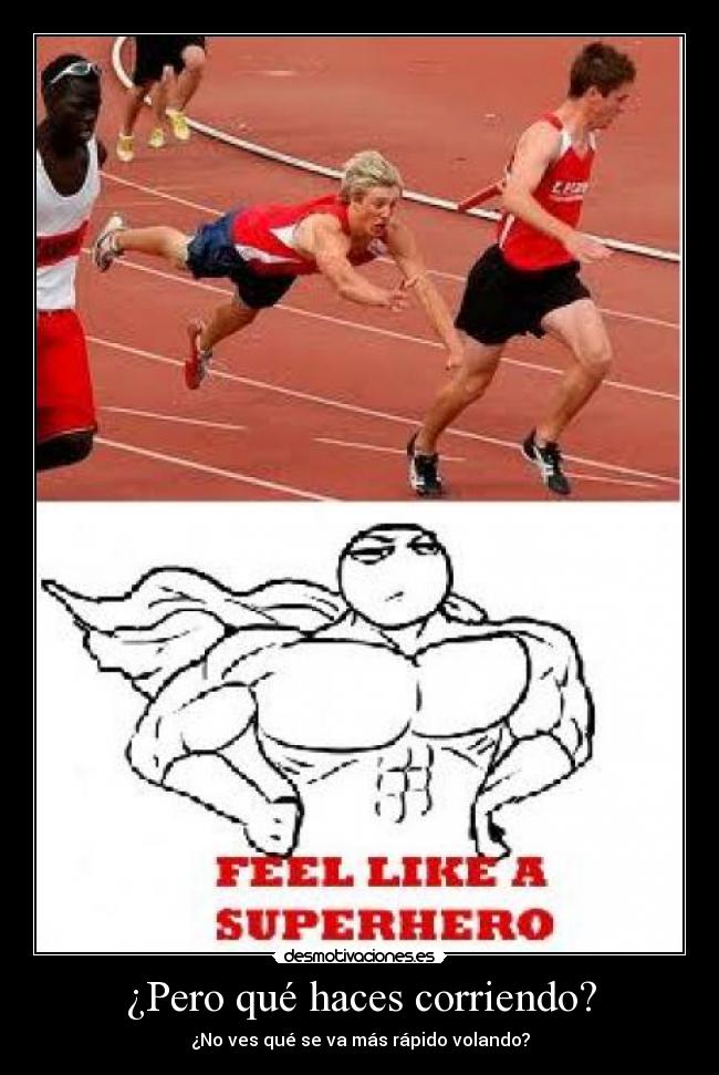 ¿Pero qué haces corriendo? -