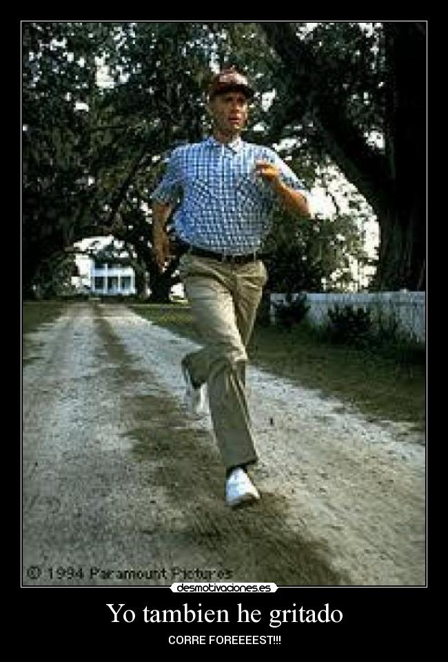 Yo tambien he gritado - CORRE FOREEEEST!!!