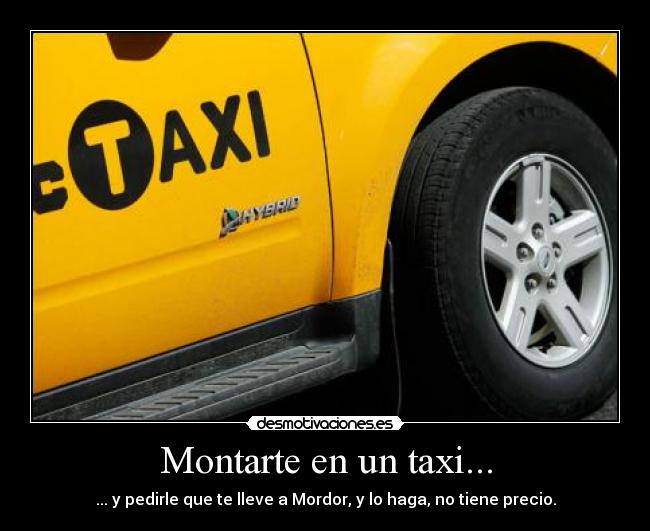 Montarte en un taxi... -