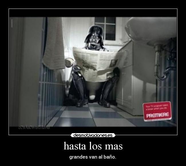 hasta los mas - grandes van al baño.
