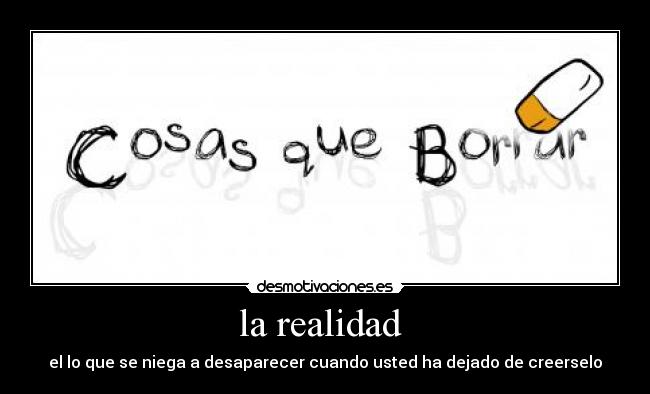 la realidad - el lo que se niega a desaparecer cuando usted ha dejado de creerselo