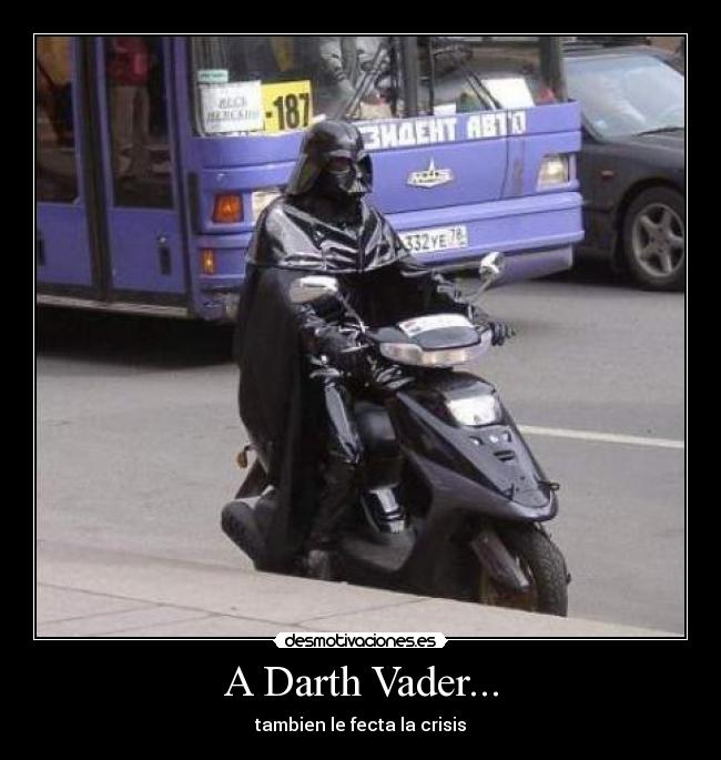 A Darth Vader... - tambien le fecta la crisis
