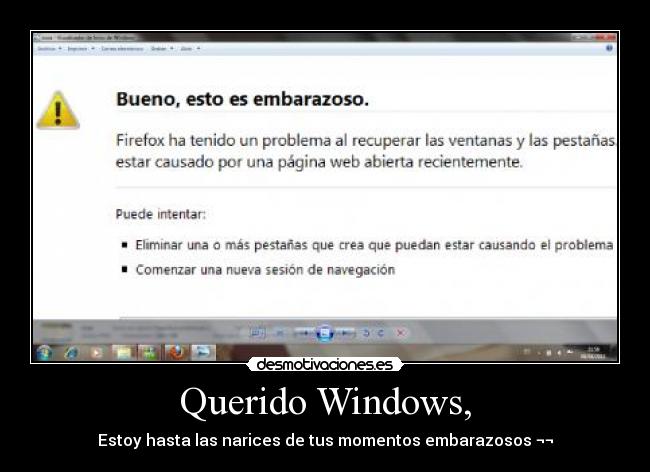 Querido Windows, - Estoy hasta las narices de tus momentos embarazosos ¬¬