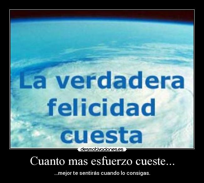 Cuanto mas esfuerzo cueste... -