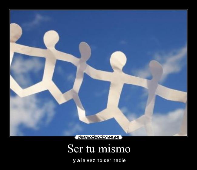 Ser tu mismo -  y a la vez no ser nadie