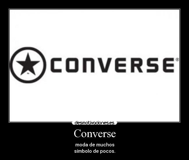 Converse - moda de muchos
símbolo de pocos.