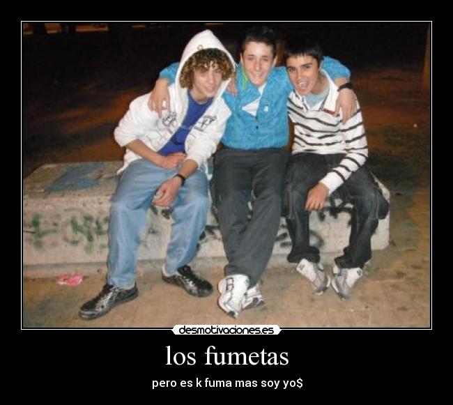 los fumetas - pero es k fuma mas soy yo$
