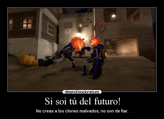 Si soi tú del futuro! - No creas a los clones malvados, no son de fiar.