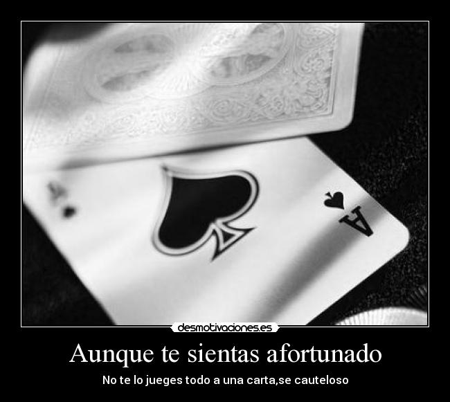 Aunque te sientas afortunado -