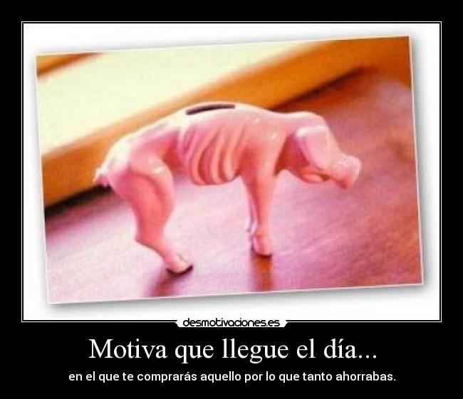 Motiva que llegue el día... -