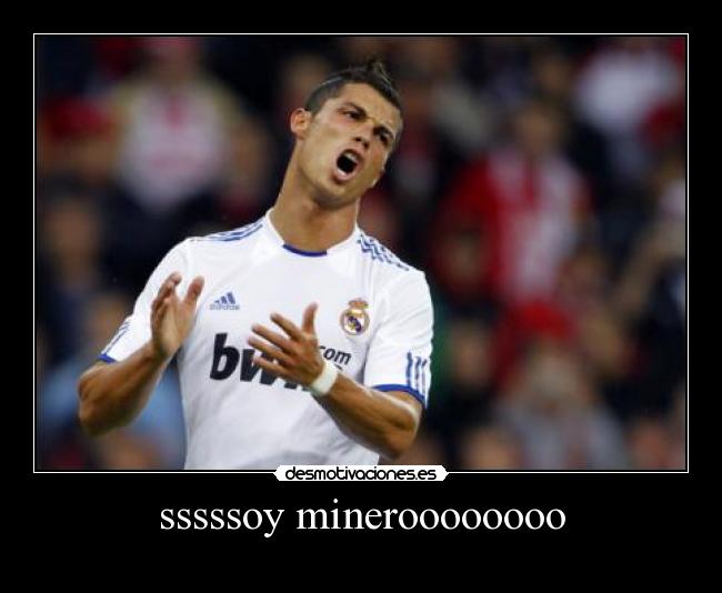 sssssoy mineroooooooo -