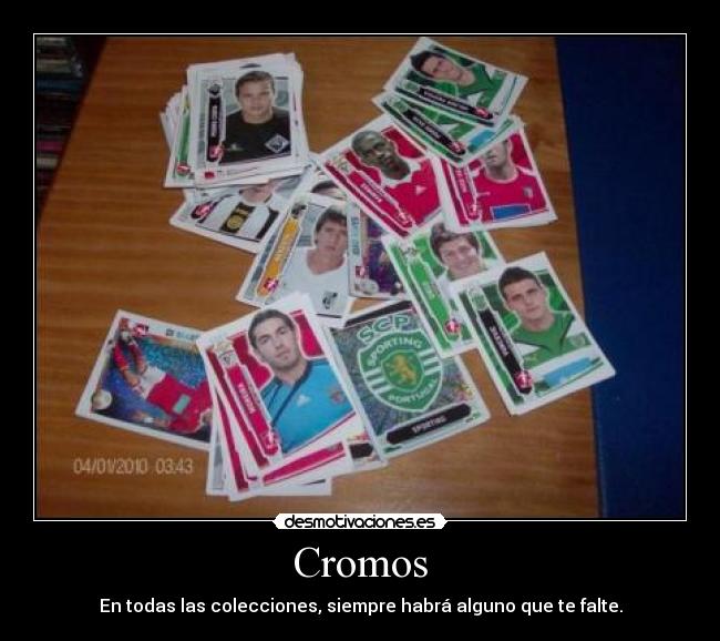 Cromos - En todas las colecciones, siempre habrá alguno que te falte.
