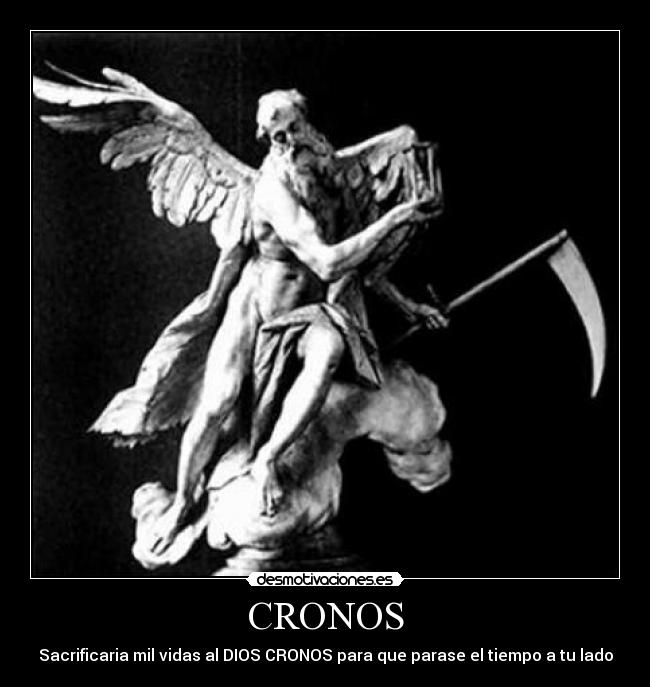 CRONOS - Sacrificaria mil vidas al DIOS CRONOS para que parase el tiempo a tu lado