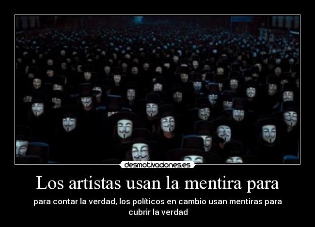 Los artistas usan la mentira para -