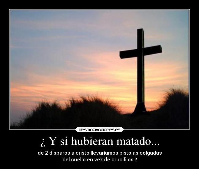¿ Y si hubieran matado... -