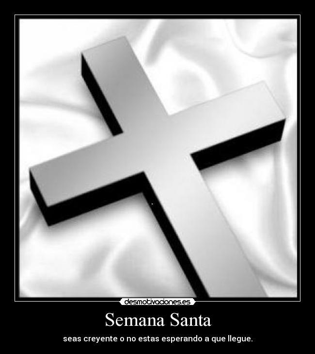 Semana Santa - seas creyente o no estas esperando a que llegue.