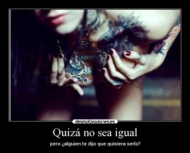 Quizá no sea igual -