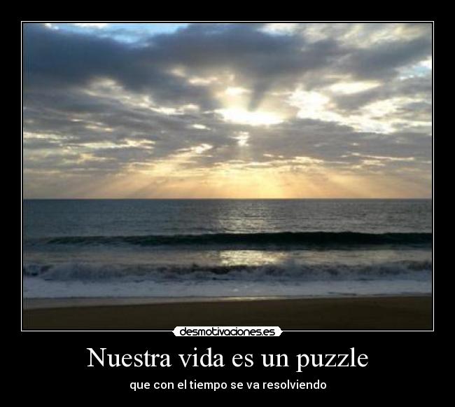 Nuestra vida es un puzzle - que con el tiempo se va resolviendo