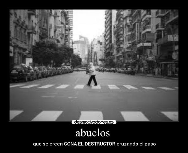 abuelos - que se creen CONA EL DESTRUCTOR cruzando el paso