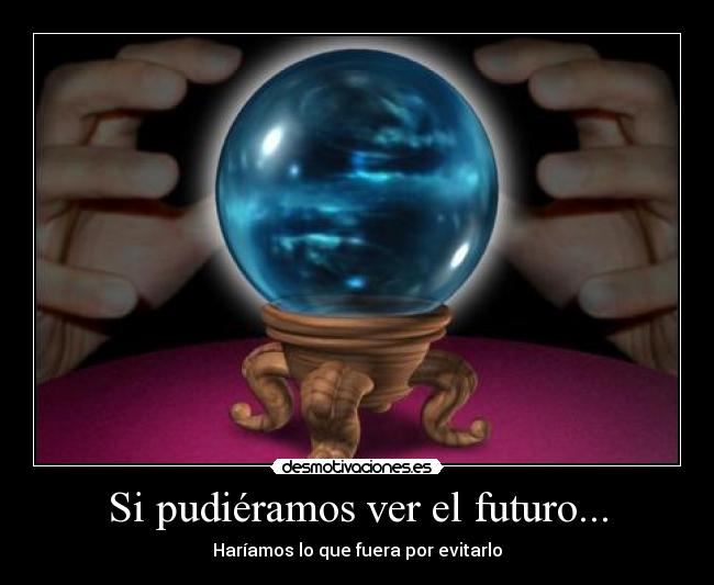 Si pudiéramos ver el futuro... - 