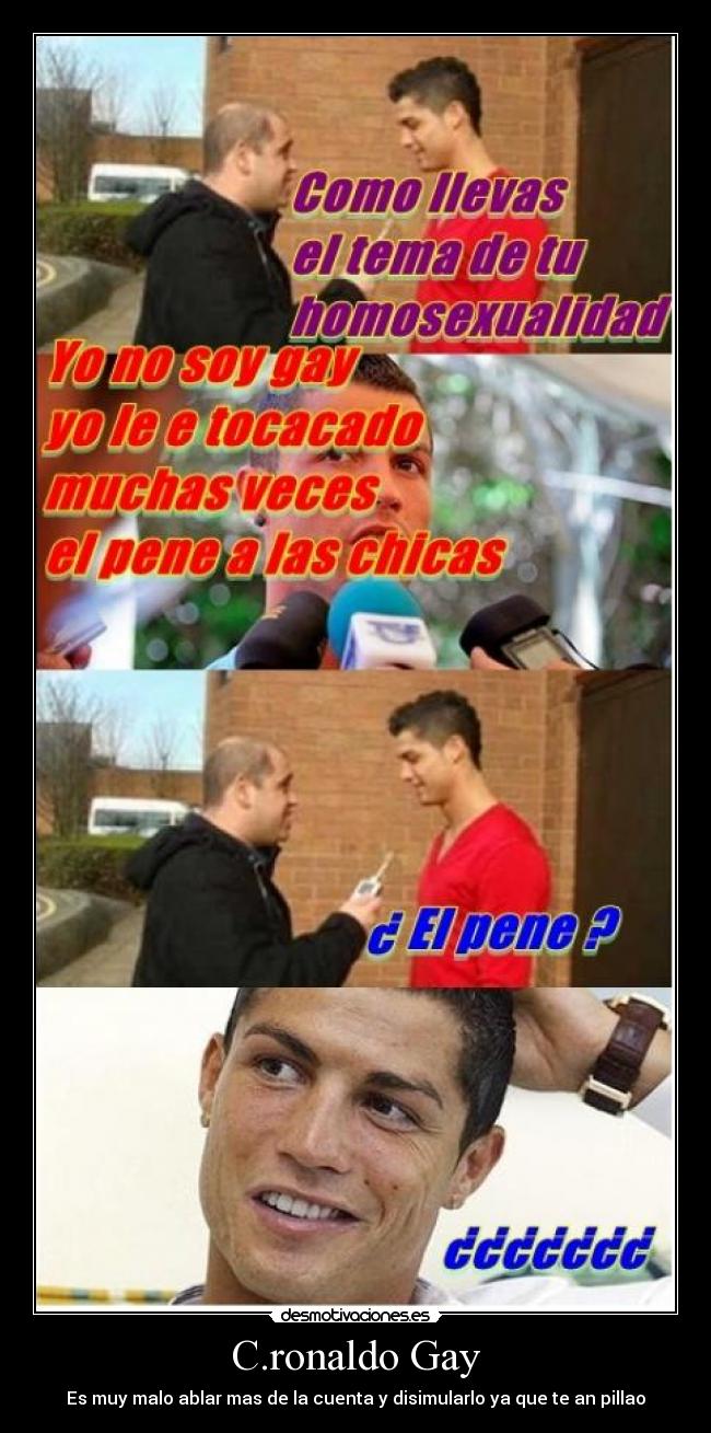 C.ronaldo Gay - Es muy malo ablar mas de la cuenta y disimularlo ya que te an pillao