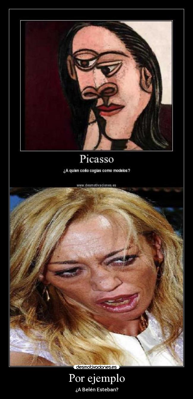 Por ejemplo - ¿A Belén Esteban?