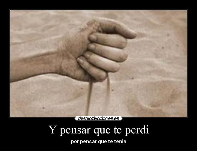 Y pensar que te perdi -