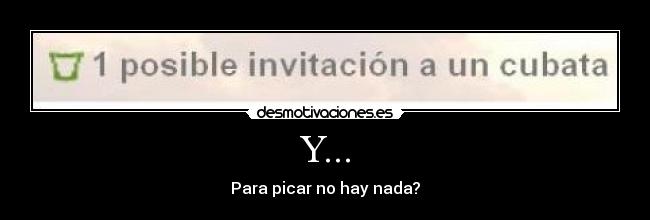 Y... - Para picar no hay nada?
