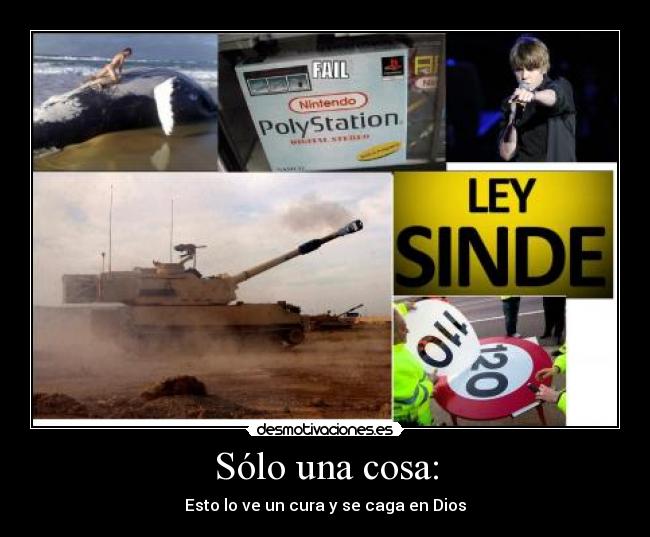Sólo una cosa: - Esto lo ve un cura y se caga en Dios