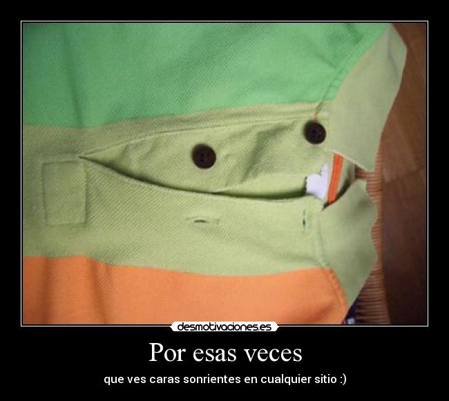 Por esas veces - que ves caras sonrientes en cualquier sitio :)